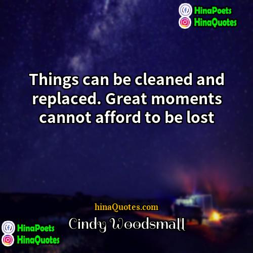 Cindy Woodsmall Quotes | Things can be cleaned and replaced. Great
